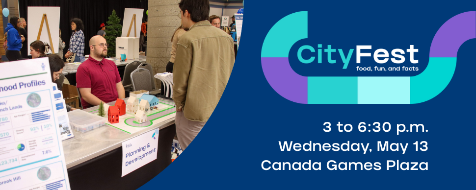 A person at a booth surrounded by informational signage. Text reads: CityFest. May 13. Canada Games Plaza. A person at a booth surrounded by informational signage. Text reads: CityFest. May 13. Canada Games Plaza.